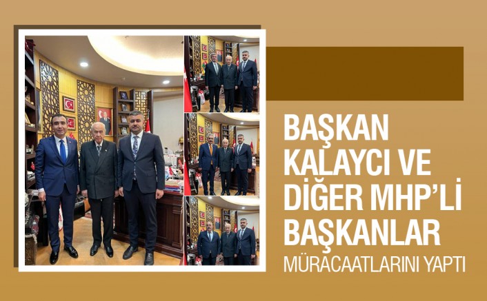 SAVAŞ KALAYCI VE DİĞER MHP'Lİ BAŞKANLAR MÜRACAATLARINI YAPTI